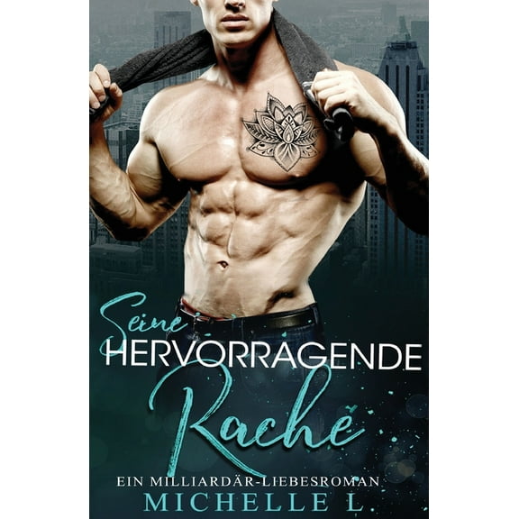 Jahreszeit Des Verlangens Seine Hervorragende Rache: Ein MilliardÃ¤r - Liebesroman, Book 7, (Paperback)