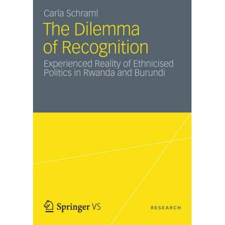 The Dilemma of Recognition: Experienced Reality of Ethnicised Politics in Rwanda and Burundi