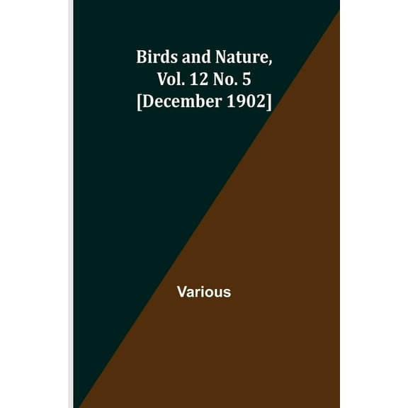 Birds and Nature, Vol. 12 No. 5 [December 1902], (Paperback)
