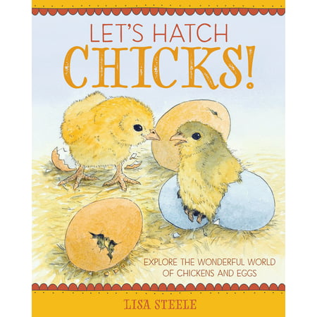 Let's Hatch Chicks! : Explore the Wonderful World of Chickens and