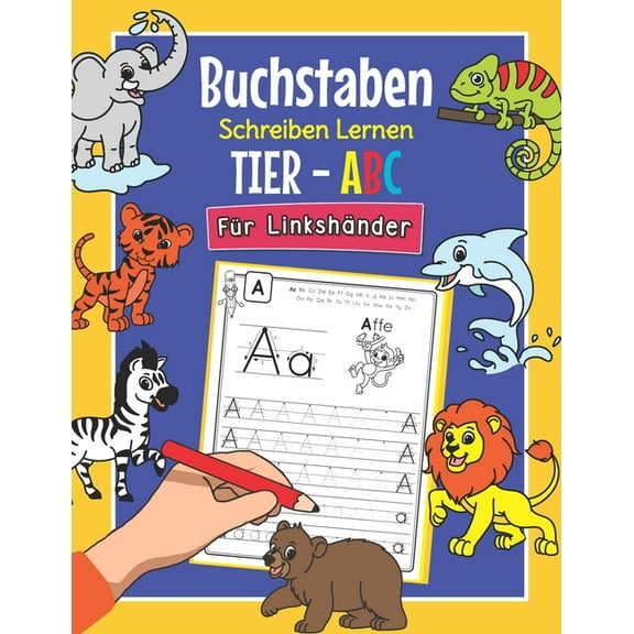 Buchstaben Schreiben Lernen Tier ABC - Für Linkshänder: Perfekt für linkshändige Tier-Fans - Alphabet Übungsheft für Kin, (Paperback)