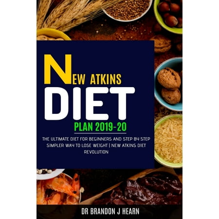 New Atkins Diet Plan 2019-20: The Ultimate Diet for Beginners and Step by Step Simpler Way to Lose Weight - New Atkins Diet Revolution (Best Way To Lose Saddlebags Fast)