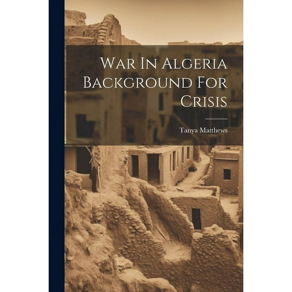 War In Algeria Background For Crisis (Paperback)
