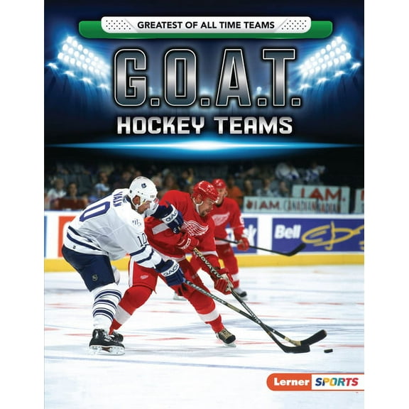 Greatest of All Time Teams (Lerner (Tm) G.O.A.T. Hockey Teams, (Hardcover)