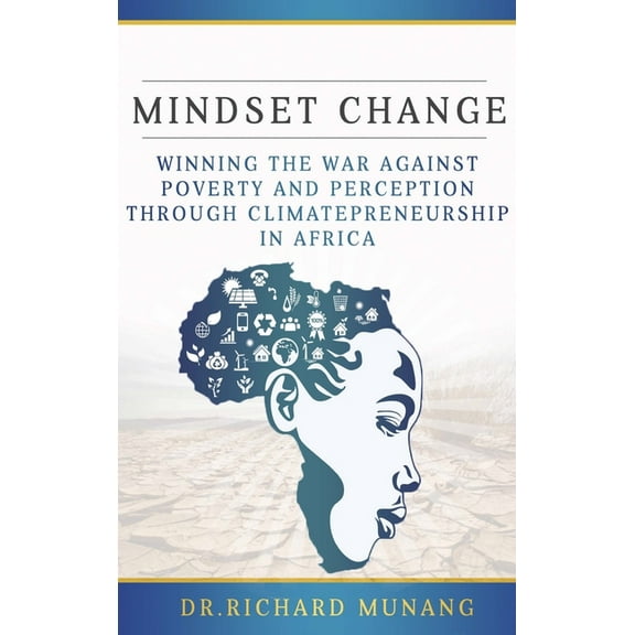 Mindset Change: Winning the war against poverty and perception through climatepreneurship in Africa, (Hardcover)