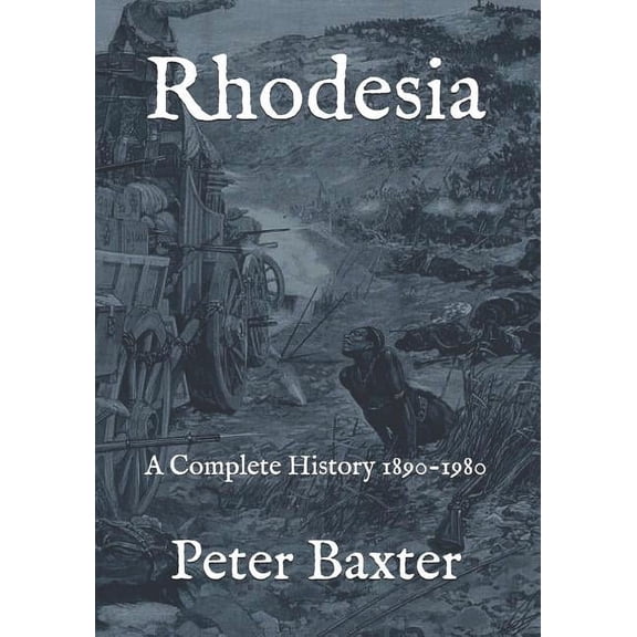 Rhodesia: A Complete History 1890-1980 (Paperback)