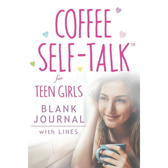 Coffee Self-Talk for Teen Girls Blank Journal : (Softcover Blank Lined Journal 180 Pages) (Paperback)