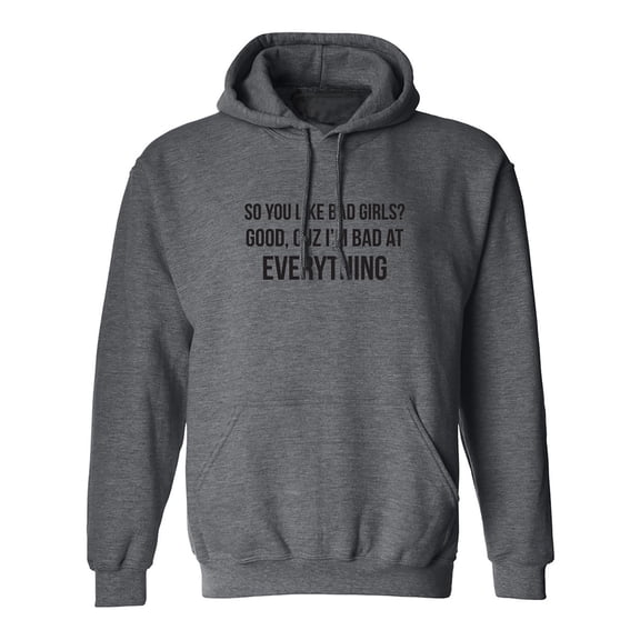 So You Like Bad Girls? Adult Hooded Sweatshirt