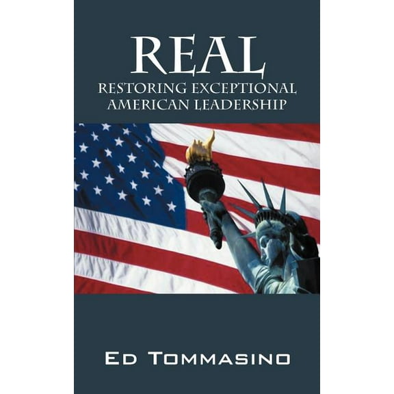 Real: Restoring Exceptional American Leadership, (Paperback)