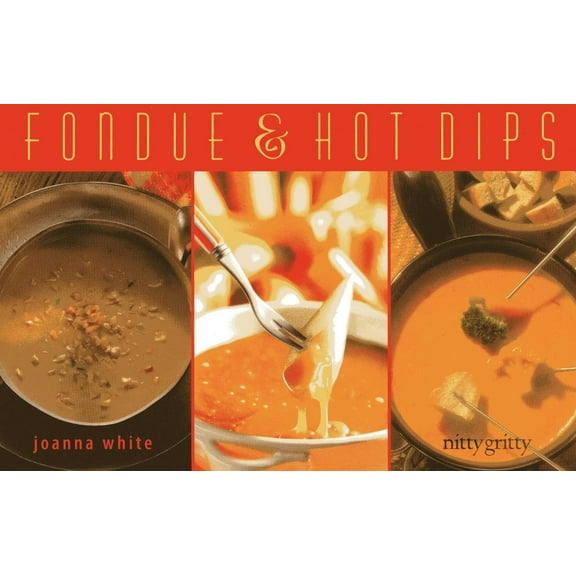 Nitty Gritty Cookbooks Fondue & Hot Dips, (Paperback)