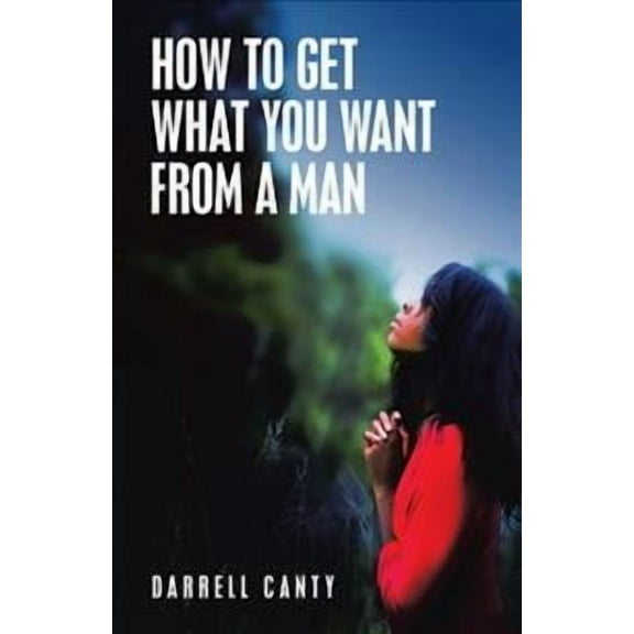 How to Get What You Want from a Man (Paperback)