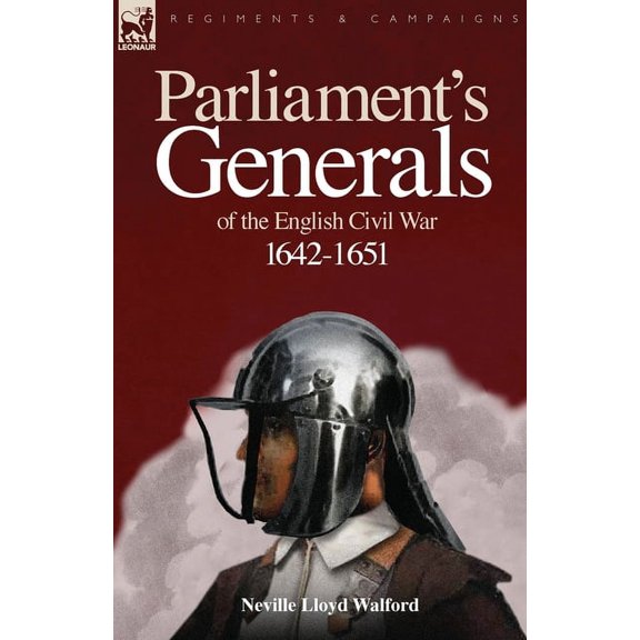 Parliament's Generals of the English Civil War 1642-1651, (Paperback)