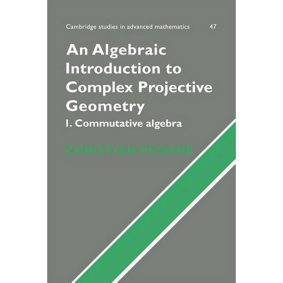 Cambridge Studies in Advanced Mathematic An Algebraic Introduction to Complex Projective Geometry, Book 47, (Paperback)