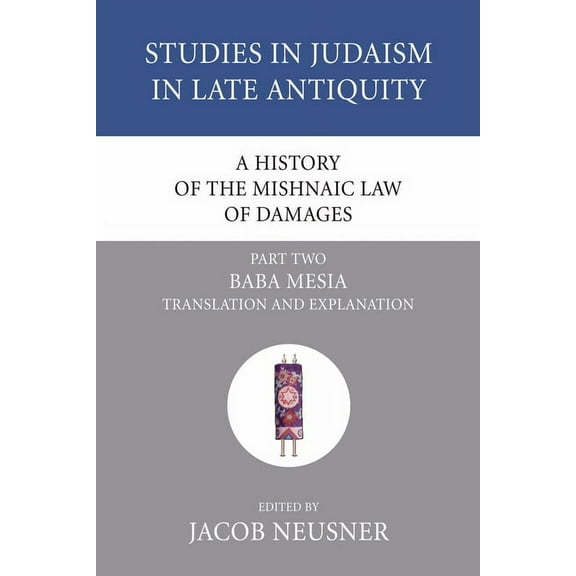 Studies in Judaism in Late Antiquity A History of the Mishnaic Law of Damages, Part 2, Book 40, (Paperback)