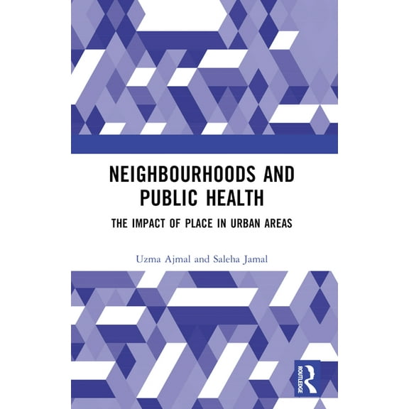 Neighbourhoods and Public Health: The Impact of Place in Urban Areas, (Paperback)