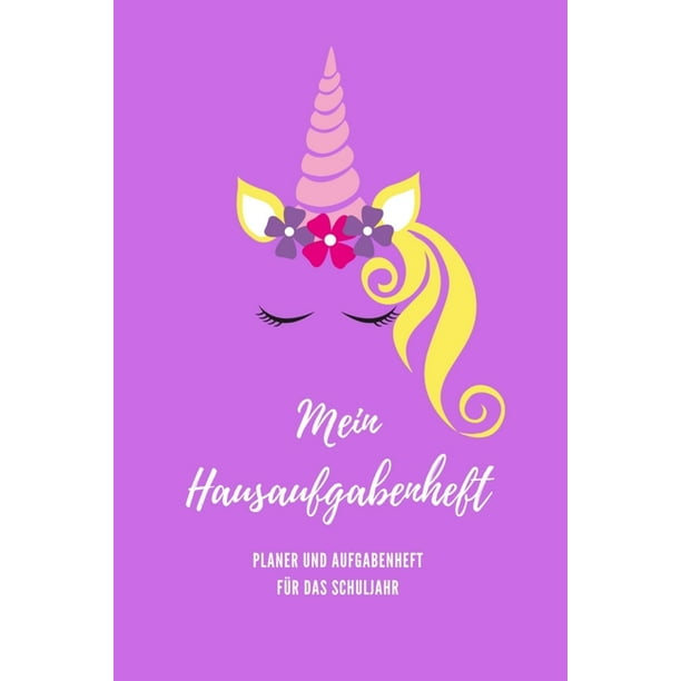 Mein Hausaufgabenheft Planer Und Aufgabenheft Fur Das Schuljahr A5 Hausaufgabenheft Fur Schuler I Schulplaner Einhorn Mit Wochentag Fur Grundschule Realschule Und Gymnasium Fur Madchen Paperback Walmart Com Walmart Com
