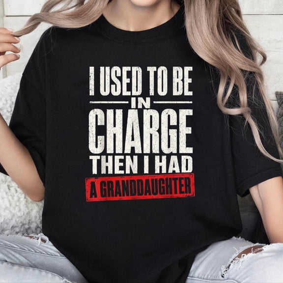 100% Cotton Unisex Funny I Used to Be in Charge Then I Had A Granddaughter T-Shirt