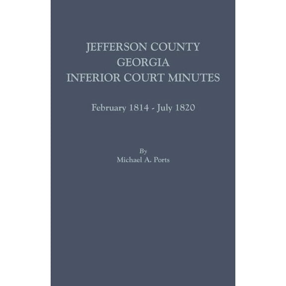 Jefferson County, Georgia, Inferior Court Minutes, February 1814-July 1820, (Paperback)