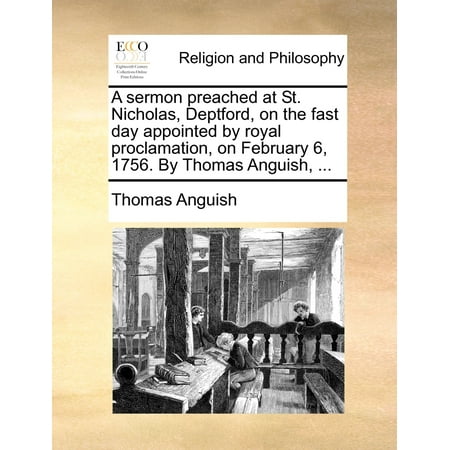 Dutch St Nicholas Day A Sermon Preached at St. Nicholas, Deptford, on the Fast Day Appointed by Royal Proclamation, on February 6, 1756. by Thomas Anguish, ... ()