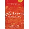 thumbnail image 2 of Glorious Weakness: Découverte de Dieu en Tout Ce Qui Nous Manque, 2 of 2