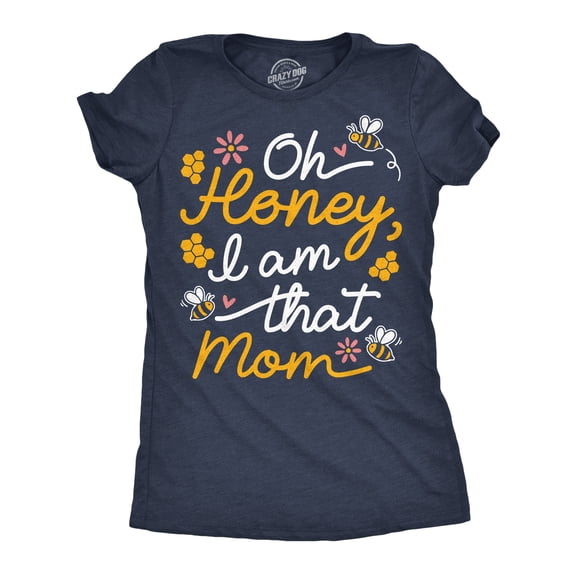 Womens Funny T Shirts Oh Honey I Am That Mom Sarcastic Mothers Day Tee For Ladies Womens Graphic Tees