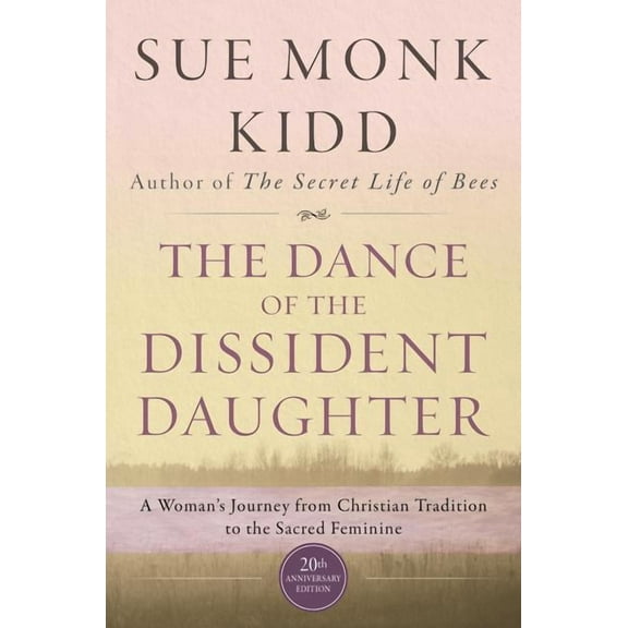 The Dance of the Dissident Daughter: A Woman's Journey from Christian Tradition to the Sacred Feminine, (Paperback)