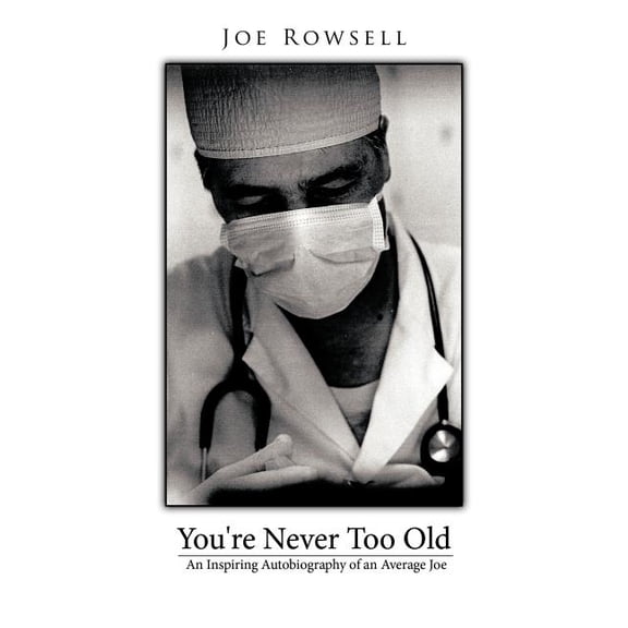 You're Never Too Old: An Inspiring Autobiography of an Average Joe, (Paperback)