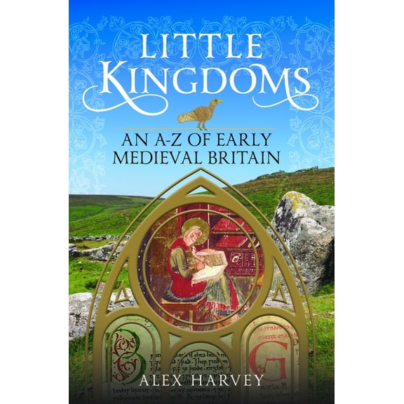 Little Kingdoms: An A-Z of Early Medieval Britain, (Hardcover)