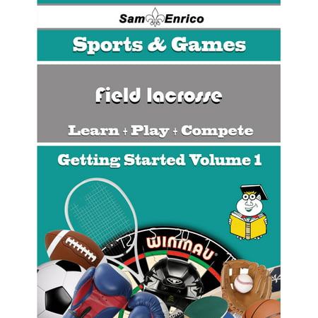 A Beginners Guide to Field lacrosse (Volume 1) -