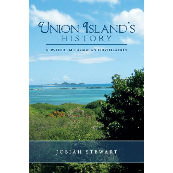 UNION ISLAND'S HISTORY Servitude Metayage And Civilization, (Paperback)