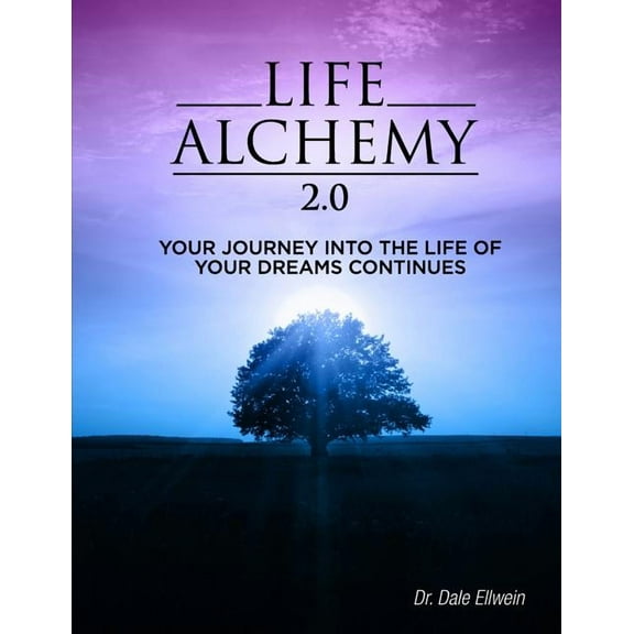 Life Alchemy 2.0: Your Journey into the Life of Your Dreams Continues (Paperback)