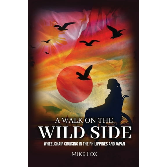 A Walk on the Wild Side: Wheelchair Cruising in the Philippines and Japan, (Paperback)