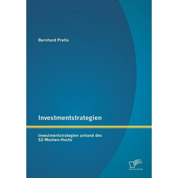 Investmentstrategien : Investmentstrategien anhand des 52-Wochen-Hochs (Paperback)