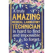 Lab Tech Gift: A Truly Amazing Medical Laboratory Technician Is Hard To Find and Impossible To Forget Dateless Medical Laboratory Tec