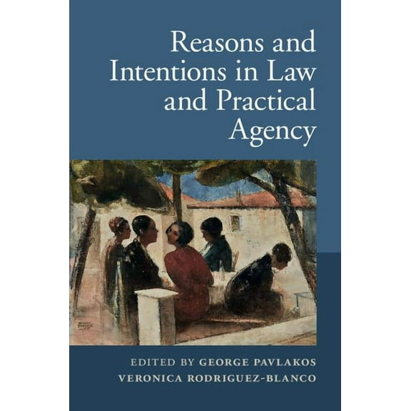 Reasons and Intentions in Law and Practical Agency, (Hardcover)