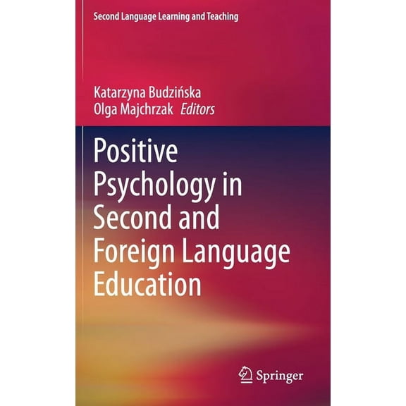 Second Language Learning and Teaching Positive Psychology in Second and Foreign Language Education, (Hardcover)