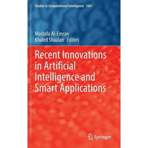Studies in Computational Intelligence Recent Innovations in Artificial Intelligence and Smart Applications, Book 1061, (Hardcover)