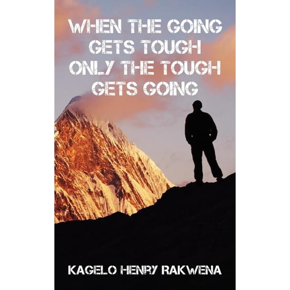 When the Going Gets Tough Only the Tough Gets Going, (Paperback)