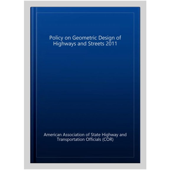 Pre-Owned A Policy on Geometric Design of Highways and Streets 2011 (Paperback) 1560515082 9781560515081