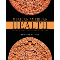 Mexican American Health: Historical, Social, and Cultural Perspectives, (Paperback)