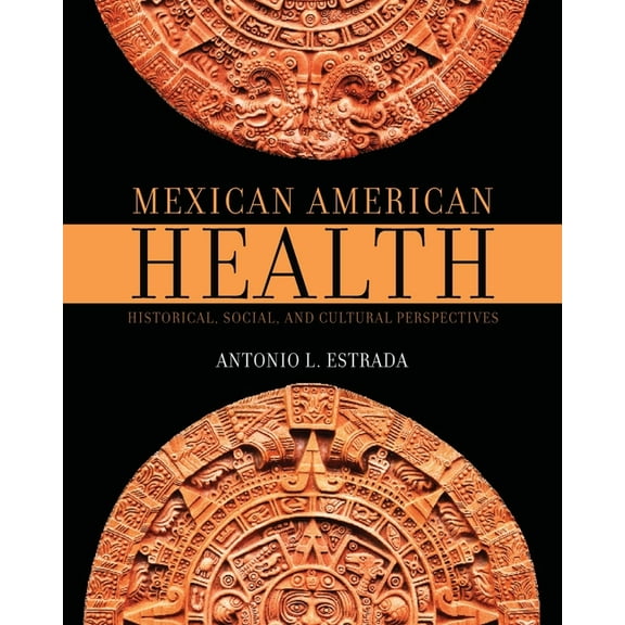 Mexican American Health: Historical, Social, and Cultural Perspectives, (Paperback)