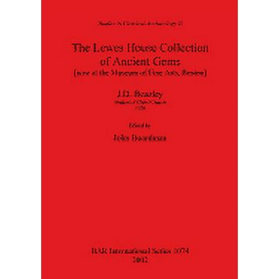 BAR International: The Lewes House Collection of Ancient Gems [now at the Museum of Fine Arts, Boston] by J.D. Beazley, Student of Christ Church, 1920 (Paperback)