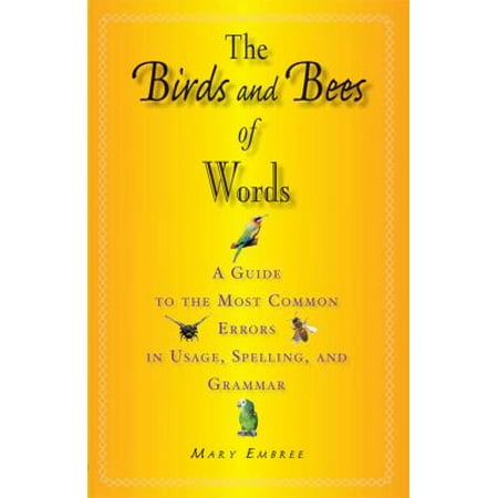 The Birds and Bees of Words: A Guide to the Most Common Errors in Usage, Spelling, and Grammar [Paperback - Used]