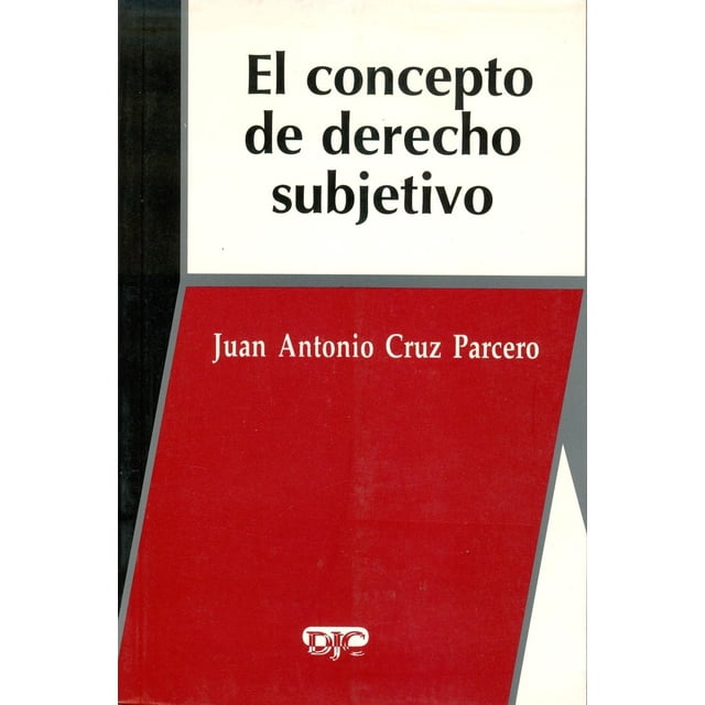 El concepto de derecho subjetivo, de Juan Antonio Cruz Parc