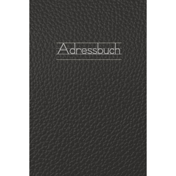 Adressbuch: Kontaktbuch zum Eintragen, fÃ¼r alle Adressen, Telefonnnummern, Mailadressen mit Geburtstagskalender - Leder , (Paperback)
