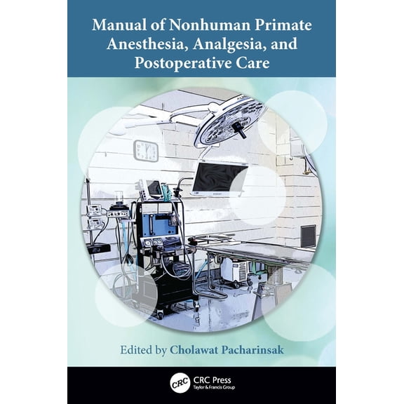 Manual of Nonhuman Primate Anesthesia, Analgesia, and Postoperative Care, (Paperback)
