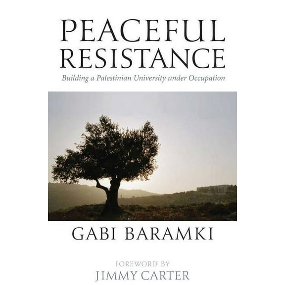 Peaceful Resistance: Building A Palestinian University Under Occupation, (Paperback)