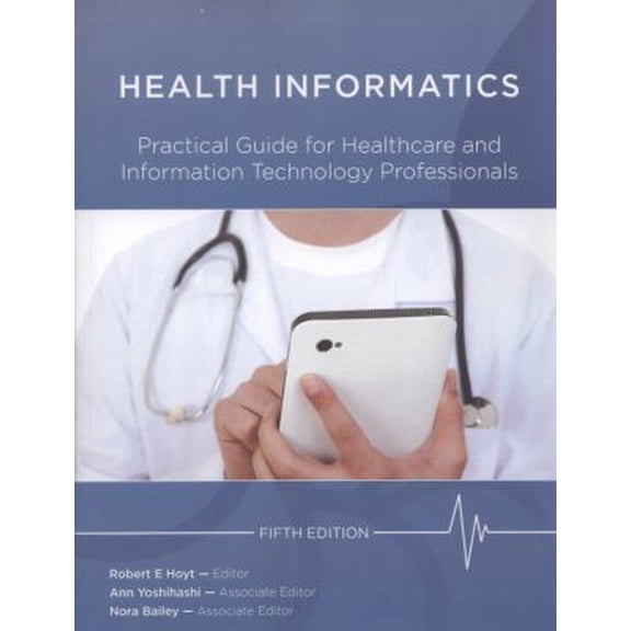 Pre-Owned Health Informatics: Practical Guide for Healthcare and Information Technology Professionals (Fifth Edition) (Hoyt, Medical informatics) (Paperback) 1105437558 9781105437557