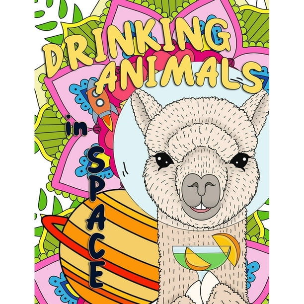 Download Drinking Animals In Space Adult Coloring Book Fun Cute And Relaxing Coloring Pages Paperback Walmart Com Walmart Com