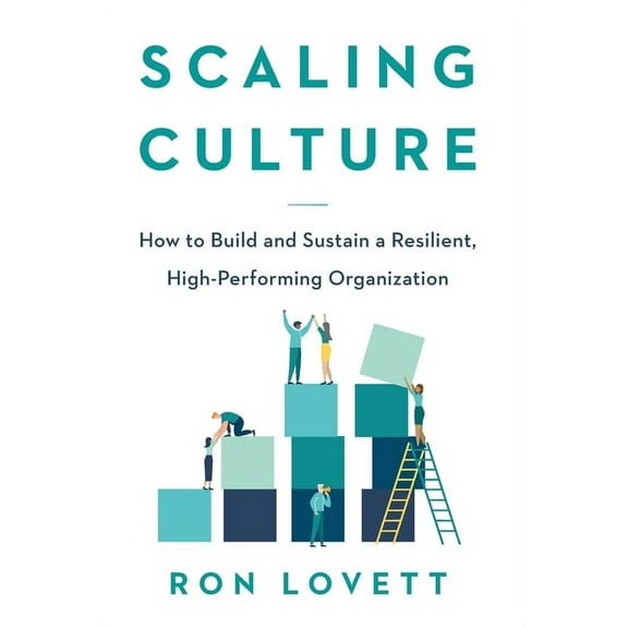 Scaling Culture: How to Build and Sustain a Resilient, High-Performing Organization, (Hardcover)